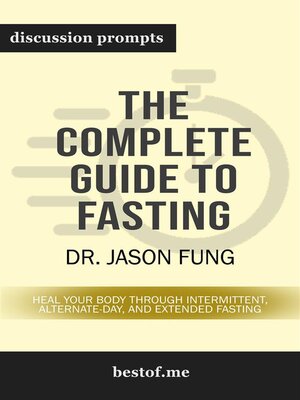 cover image of Summary--"The Complete Guide to Fasting--Heal Your Body Through Intermittent, Alternate-Day, and Extended" by Jason Fung | Discussion Prompts